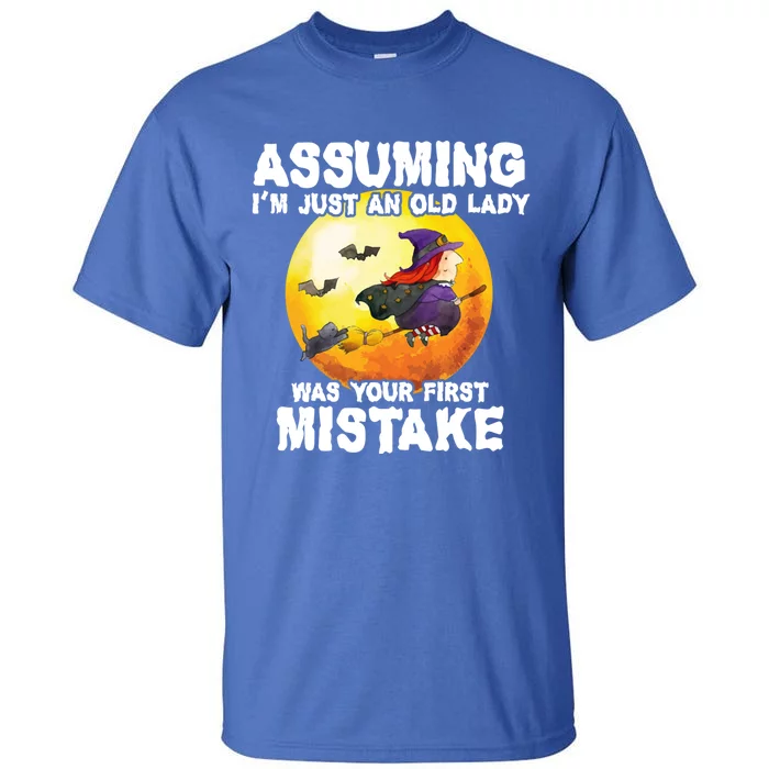 Assuming Im Just An Old Lady Was Your First Mistake Witch Gift Tall T-Shirt