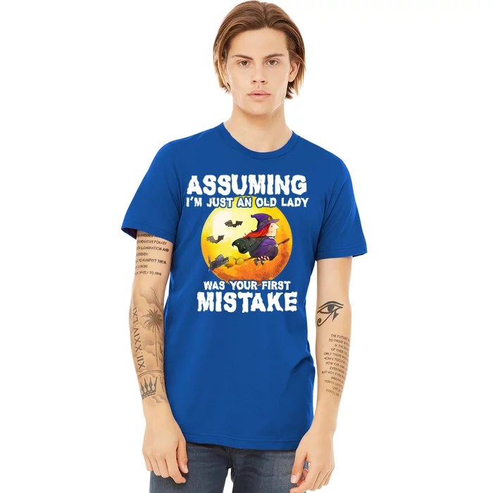 Assuming Im Just An Old Lady Was Your First Mistake Witch Gift Premium T-Shirt