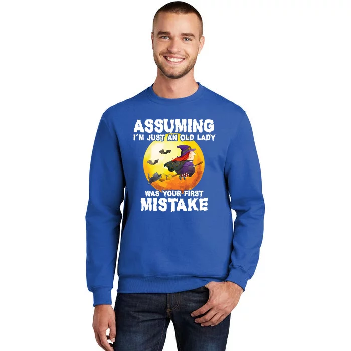 Assuming Im Just An Old Lady Was Your First Mistake Witch Gift Tall Sweatshirt