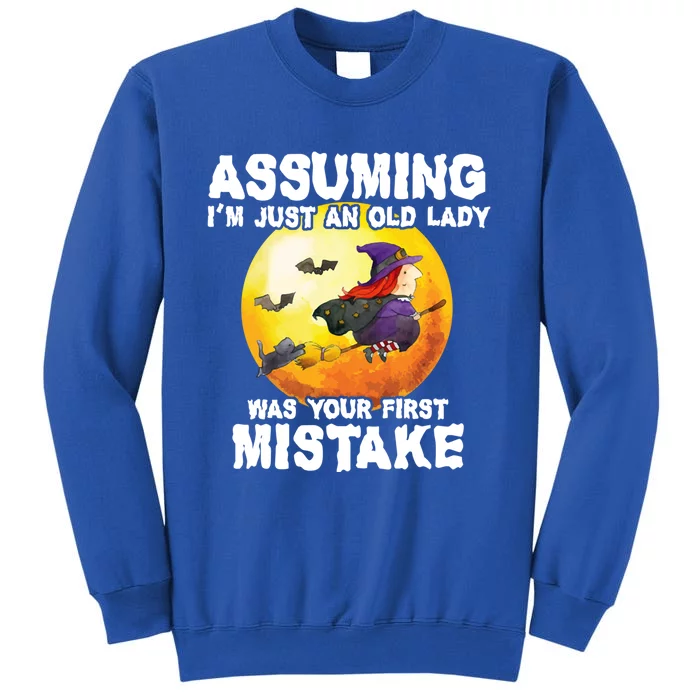 Assuming Im Just An Old Lady Was Your First Mistake Witch Gift Tall Sweatshirt