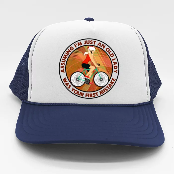 Assuming Im Just An Old Lady Cycling Was Your First Mistake Gift Trucker Hat