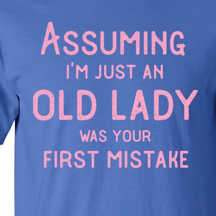 Assuming Im Just An Old Lady Was Your First Mistake Funny Gift Tall T-Shirt