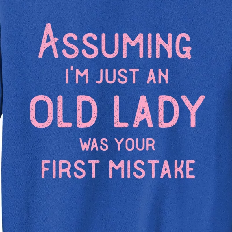 Assuming Im Just An Old Lady Was Your First Mistake Funny Gift Tall Sweatshirt