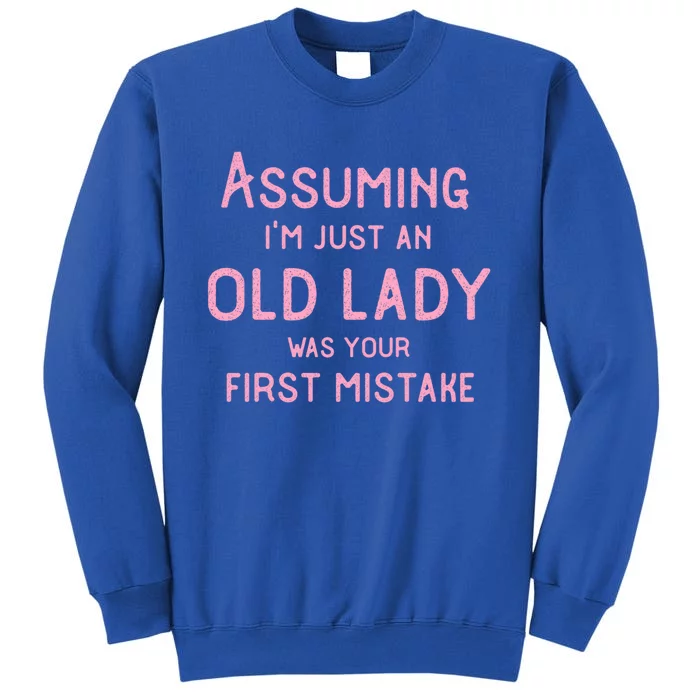 Assuming Im Just An Old Lady Was Your First Mistake Funny Gift Tall Sweatshirt