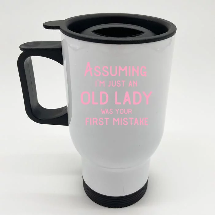 Assuming Im Just An Old Lady Was Your First Mistake Funny Gift Front & Back Stainless Steel Travel Mug