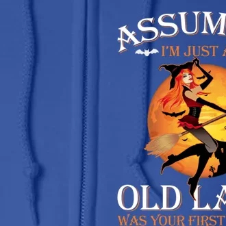 Assuming Im Just An Old Lady Was Your First Mistake Witch Gift Full Zip Hoodie