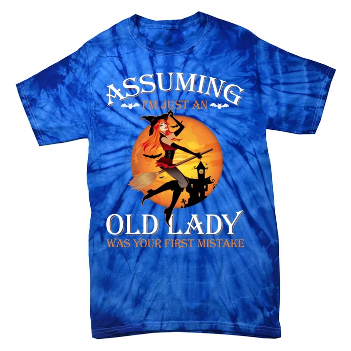 Assuming Im Just An Old Lady Was Your First Mistake Witch Gift Tie-Dye T-Shirt