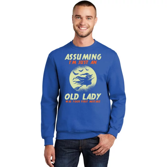 Assuming Im Just An Old Lady Was Your First Mistake Witch Gift Tall Sweatshirt