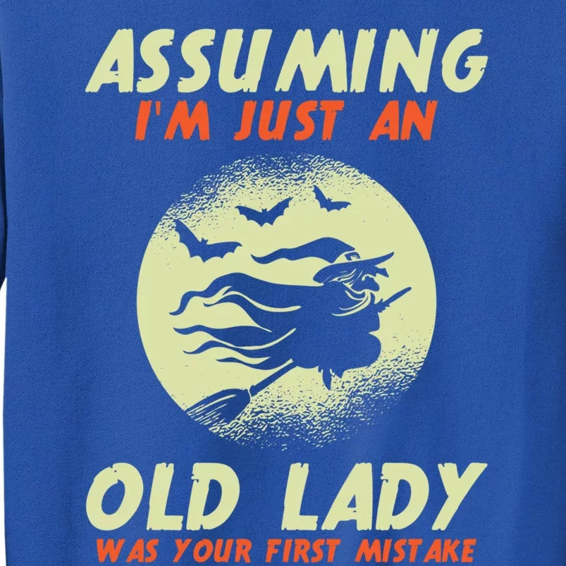 Assuming Im Just An Old Lady Was Your First Mistake Witch Gift Tall Sweatshirt