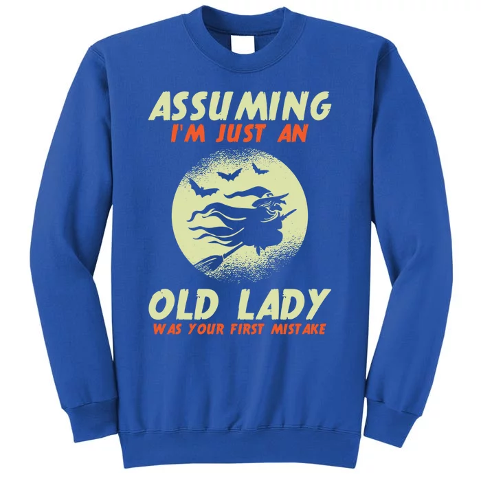 Assuming Im Just An Old Lady Was Your First Mistake Witch Gift Tall Sweatshirt