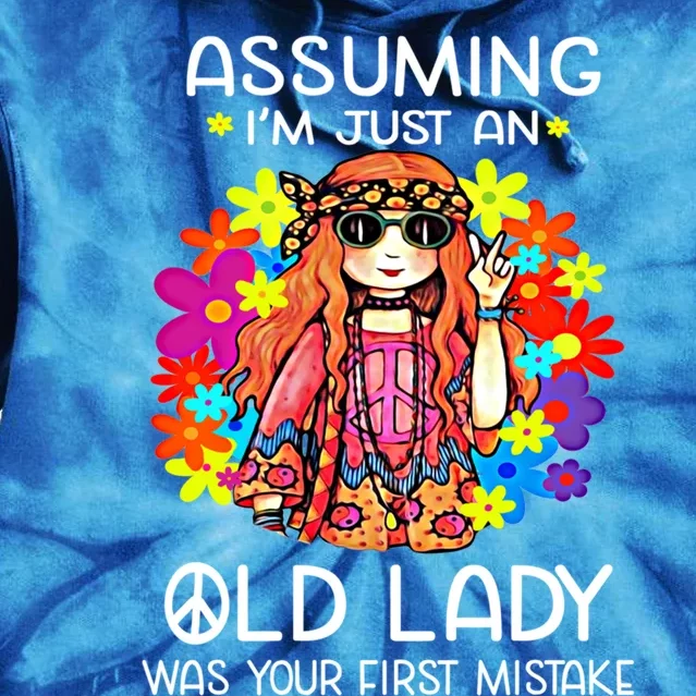 Assuming Im Just An Old Lady Was Your First Mistake Hippie Gift Tie Dye Hoodie