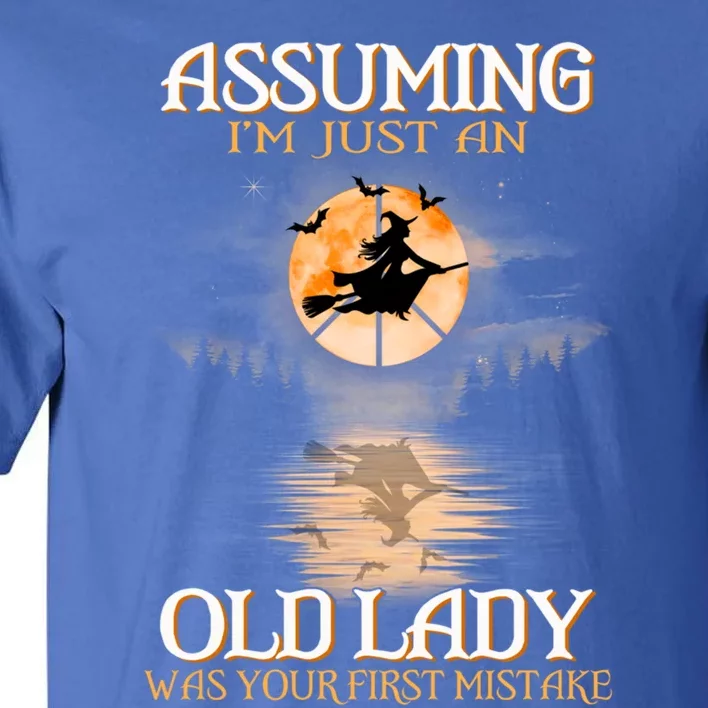 Assuming Im Just An Old Lady Was Your First Mistake Witch Gift Tall T-Shirt