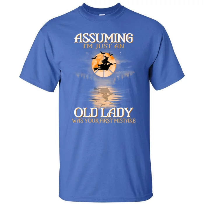 Assuming Im Just An Old Lady Was Your First Mistake Witch Gift Tall T-Shirt