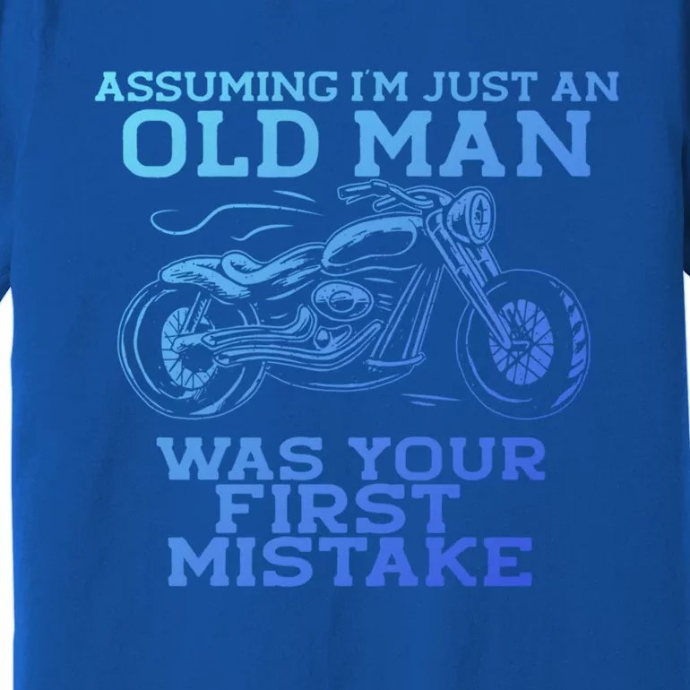 Assuming Im Just An Old Was A Mistake Motorcycle Meme Meaningful Gift Premium T-Shirt