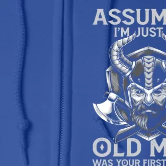 Assuming Im Just An Old Was Your First Mistake Viking Gift Full Zip Hoodie