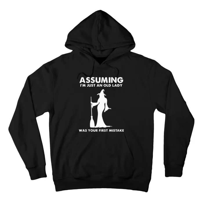 Assuming I’m Just An Old Lady Was Your First Mistake Hoodie