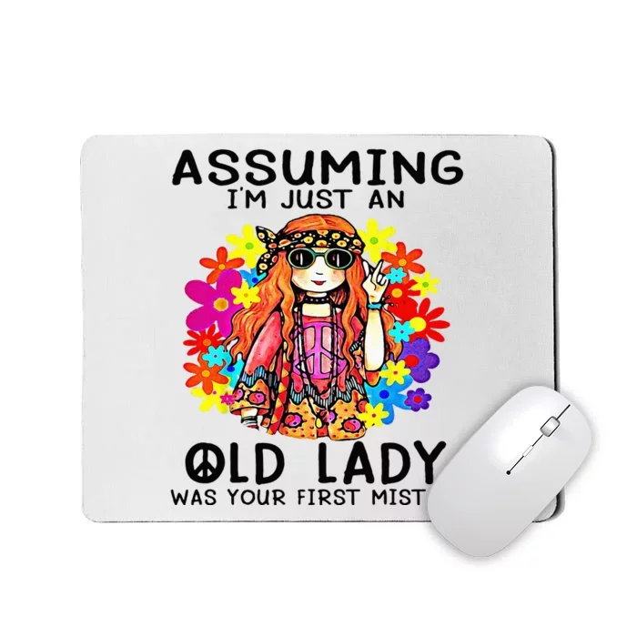 Assuming Im Just An Old Lady Was Your First Mistake Hippie Mousepad