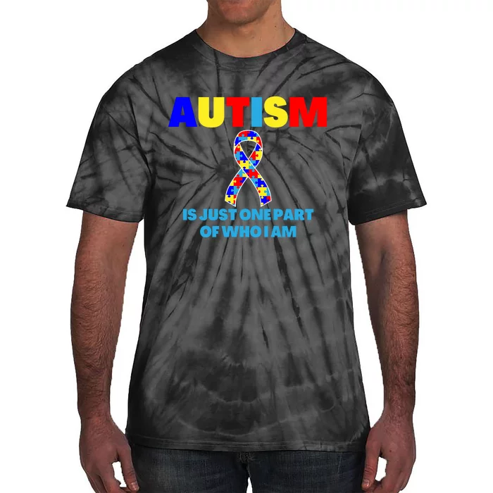 Autism Is Just One Part Of Who I Am AUTISM AWARENESS Tie-Dye T-Shirt