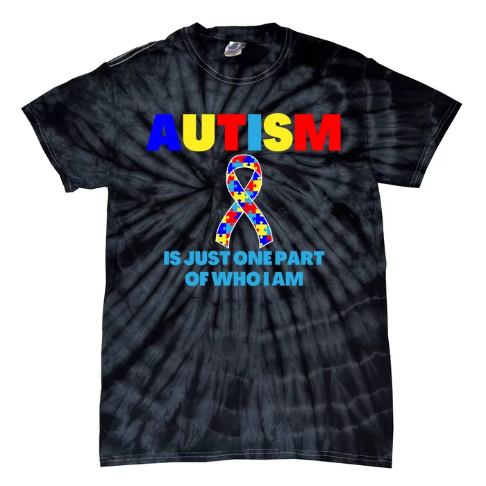 Autism Is Just One Part Of Who I Am AUTISM AWARENESS Tie-Dye T-Shirt