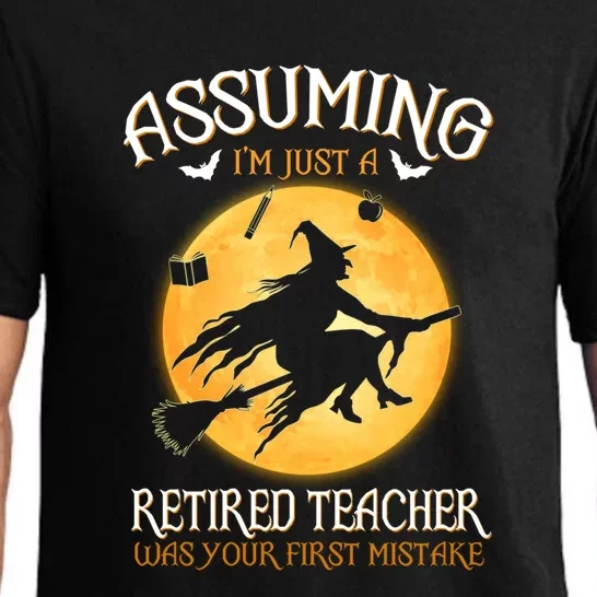 Assuming Im Just A Retired Teacher Witch Your First Mistake Funny Gift Pajama Set