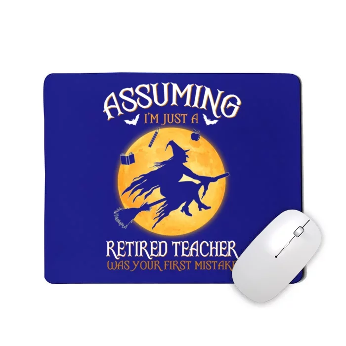 Assuming Im Just A Retired Teacher Witch Your First Mistake Funny Gift Mousepad