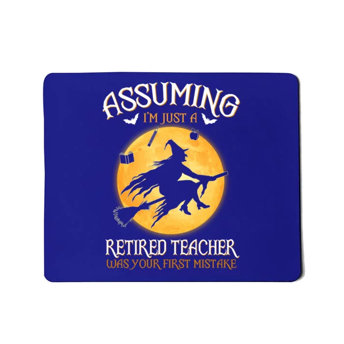 Assuming Im Just A Retired Teacher Witch Your First Mistake Funny Gift Mousepad