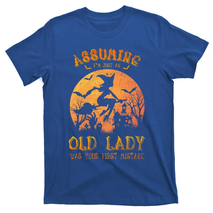 Assuming Im Just An Old Lady Was Your First Mistake Witch Gift T-Shirt