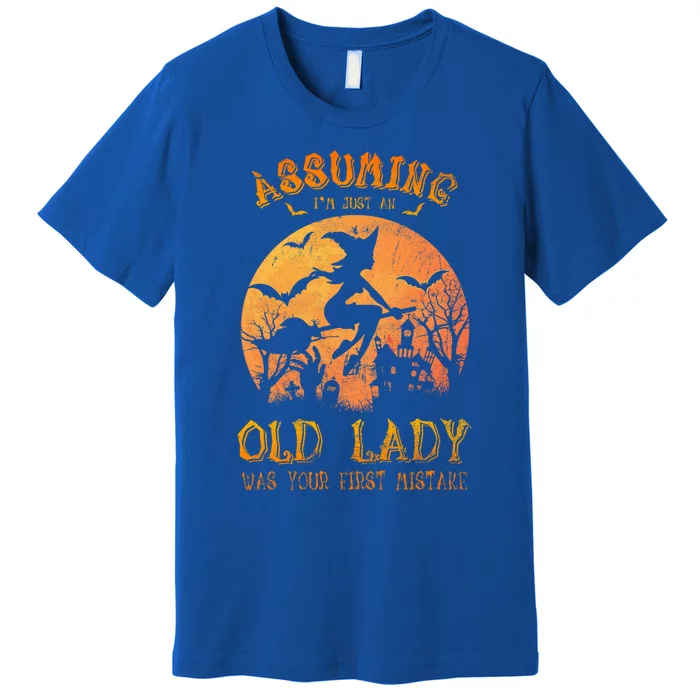 Assuming Im Just An Old Lady Was Your First Mistake Witch Gift Premium T-Shirt