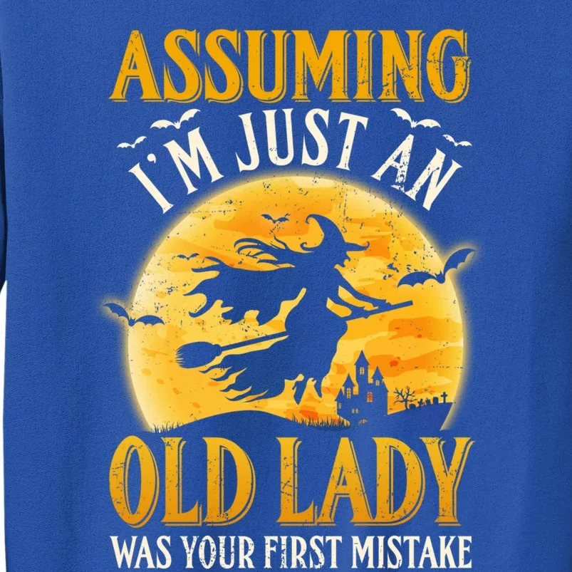 Assuming Im Just An Old Lady Was Your First Mistake Witch Gift Tall Sweatshirt