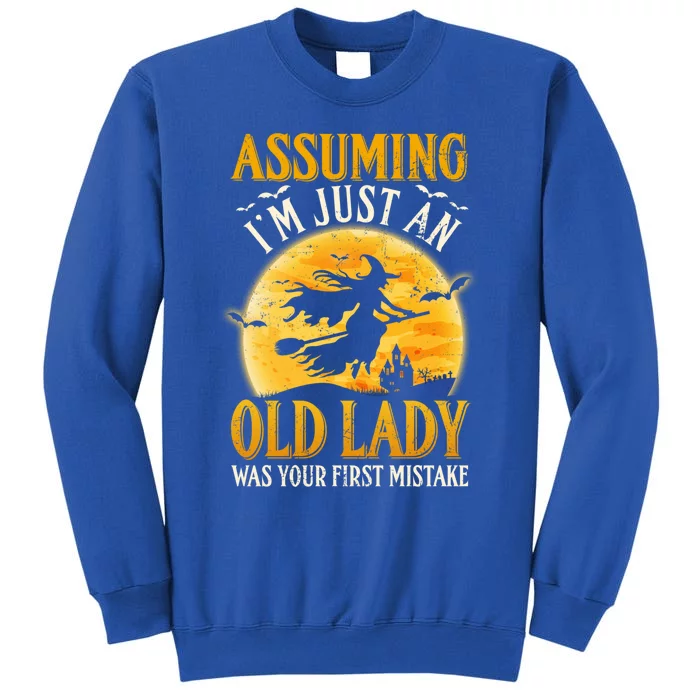 Assuming Im Just An Old Lady Was Your First Mistake Witch Gift Tall Sweatshirt