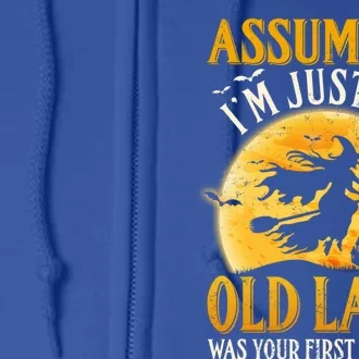 Assuming Im Just An Old Lady Was Your First Mistake Witch Gift Full Zip Hoodie