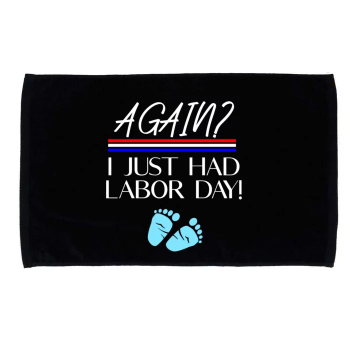 Again I Just Had Labor Day Funny Holiday New Mom Cool Gift Microfiber Hand Towel