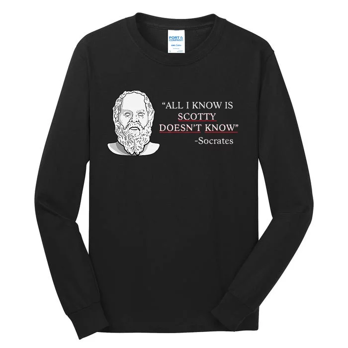 All I Know Is Scotty Doesn’T Know Socrates Tall Long Sleeve T-Shirt