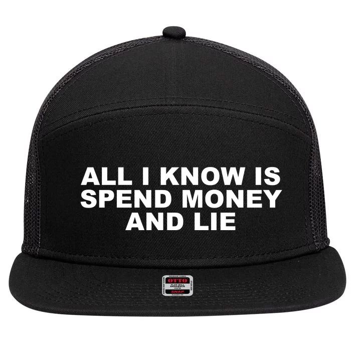 All I Know Is Spend Money And Lie Funny Humor 7 Panel Mesh Trucker Snapback Hat