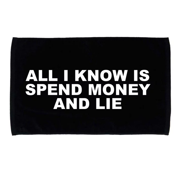 All I Know Is Spend Money And Lie Funny Humor Microfiber Hand Towel