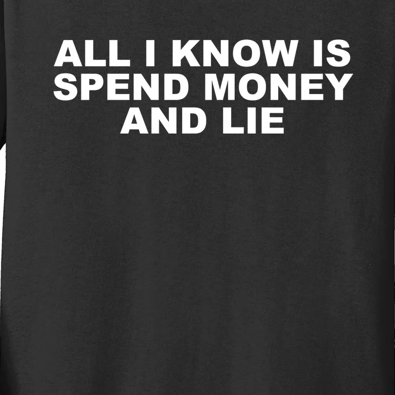 All I Know Is Spend Money And Lie Funny Humor Kids Long Sleeve Shirt