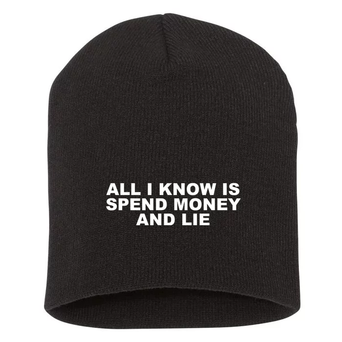 All I Know Is Spend Money And Lie Funny Humor Short Acrylic Beanie