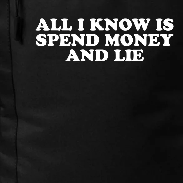 All I Know Is Spend Money And Lie Funny Humor Daily Commute Backpack