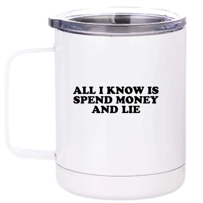 All I Know Is Spend Money And Lie Funny Humor Front & Back 12oz Stainless Steel Tumbler Cup