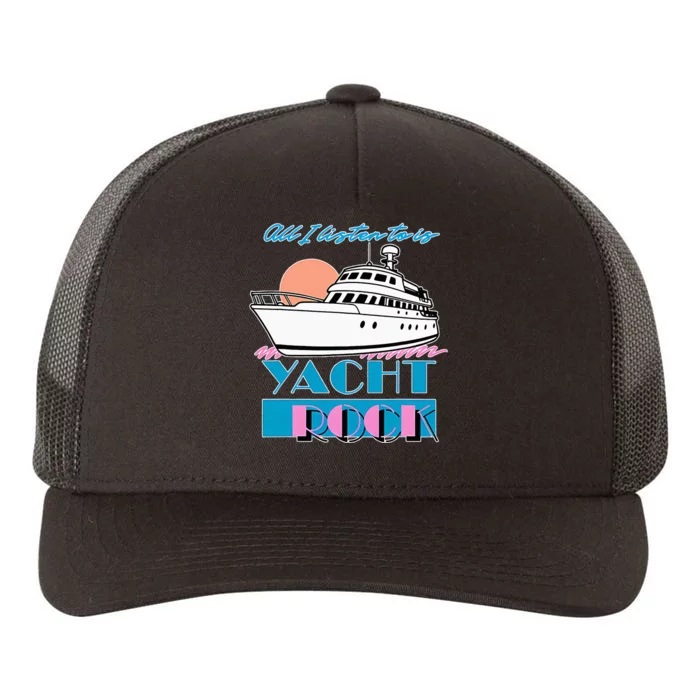 All I Listen To Is Yacht Rock Design Yupoong Adult 5-Panel Trucker Hat