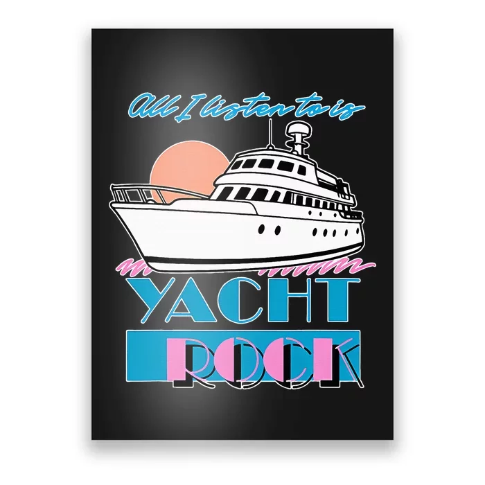 All I Listen To Is Yacht Rock Design Poster