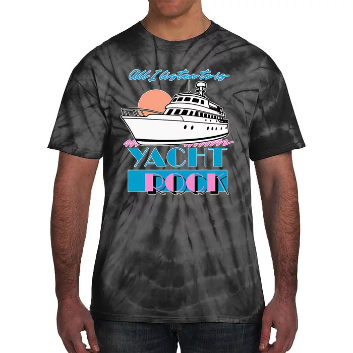 All I Listen To Is Yacht Rock Design Tie-Dye T-Shirt