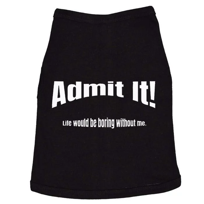 Admit It Life Would Be Boring Without Me Funny Phrase Doggie Tank