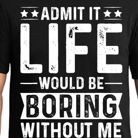 Admit It Life Would Be Boring Without Me Pajama Set