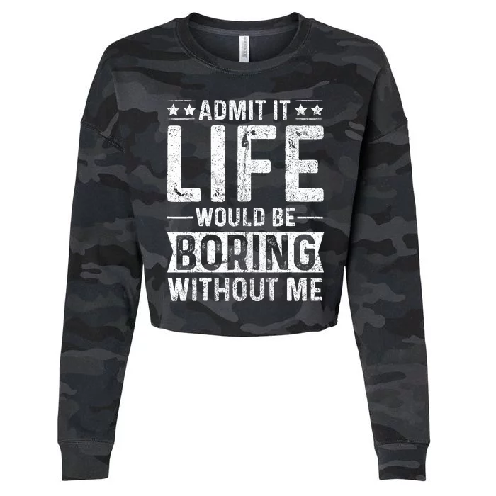 Admit It Life Would Be Boring Without Me Funny Saying Cropped Pullover Crew