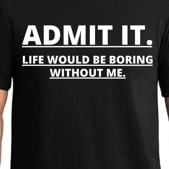 Admit It Life Would Be Boring Without Me Pajama Set