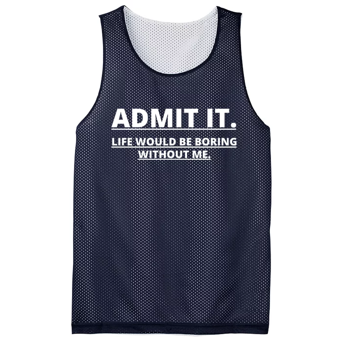 Admit It Life Would Be Boring Without Me Mesh Reversible Basketball Jersey Tank