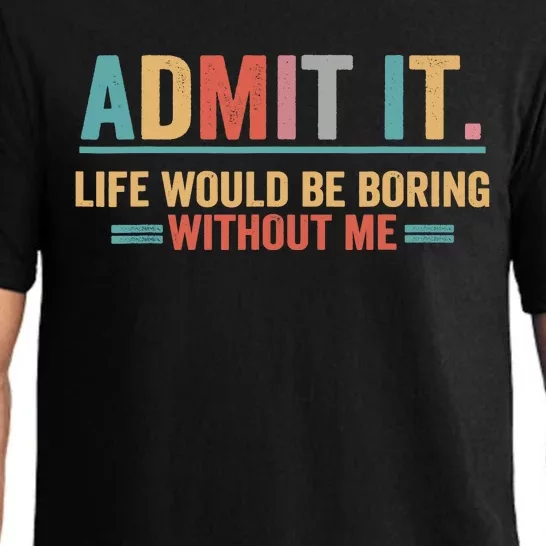 Admit It Life Would Be Boring Without Me Pajama Set