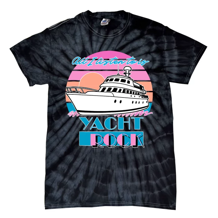 All I Listen To Is Yacht Rock Retro Tie-Dye T-Shirt