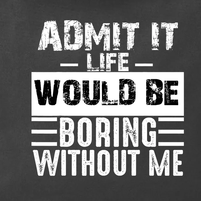 Admit It Life Would Be Boring Without Me Funny Retro Saying Zip Tote Bag